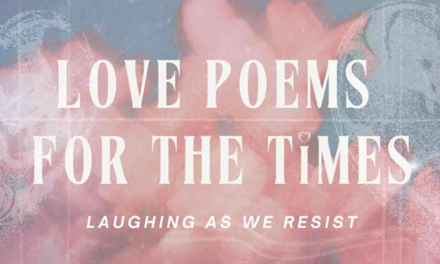 Love Poems for the Times: Laughing As We Resist